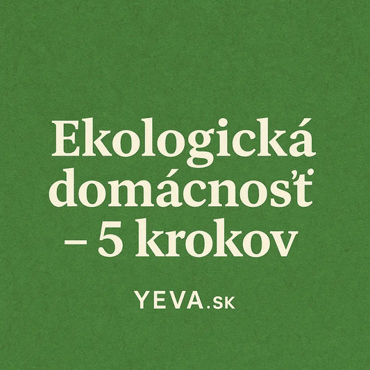 Ako začať s ekologickou domácnosťou | YEVA.sk